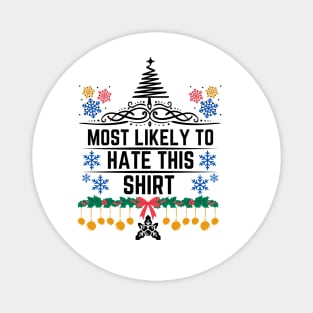 Most Likely to Hate This Shirt - Christmas Humorous and Playful Statement Gift Idea Magnet